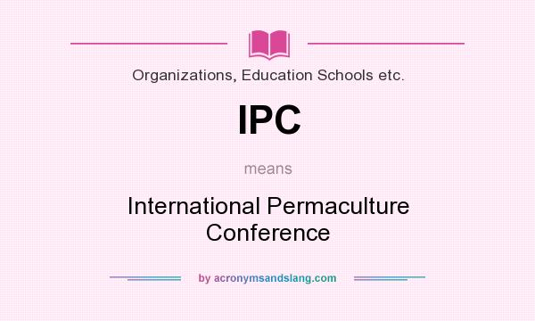 What does IPC mean? It stands for International Permaculture Conference