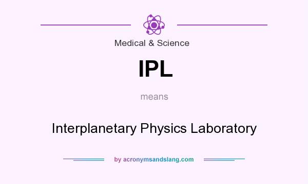 What does IPL mean? It stands for Interplanetary Physics Laboratory