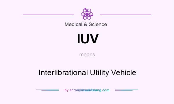 What does IUV mean? It stands for Interlibrational Utility Vehicle
