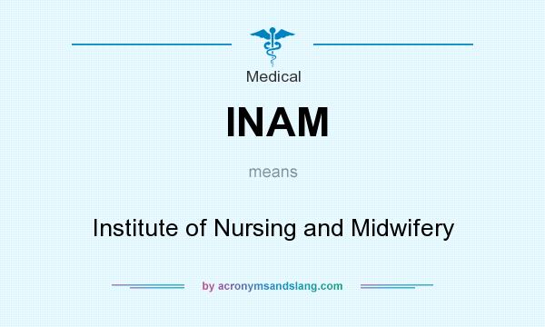 What does INAM mean? It stands for Institute of Nursing and Midwifery