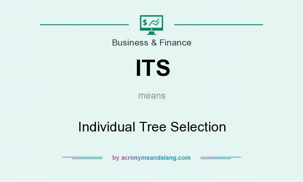 What does ITS mean? It stands for Individual Tree Selection