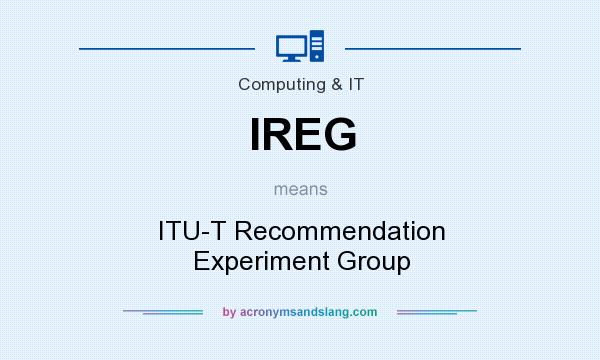 What does IREG mean? It stands for ITU-T Recommendation Experiment Group