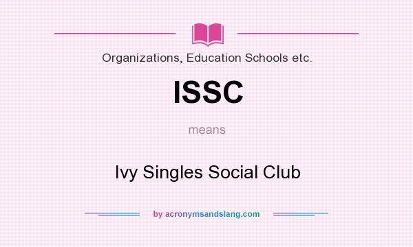 What does ISSC mean? It stands for Ivy Singles Social Club