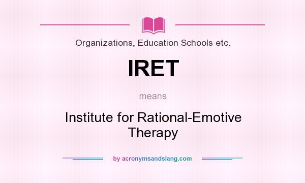 What does IRET mean? It stands for Institute for Rational-Emotive Therapy