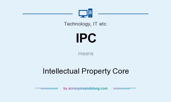 What does IPC mean? It stands for Intellectual Property Core