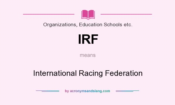 What does IRF mean? It stands for International Racing Federation