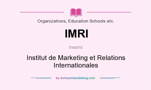 What does IMRI mean? It stands for Institut de Marketing et Relations Internationales