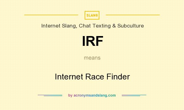 What does IRF mean? It stands for Internet Race Finder