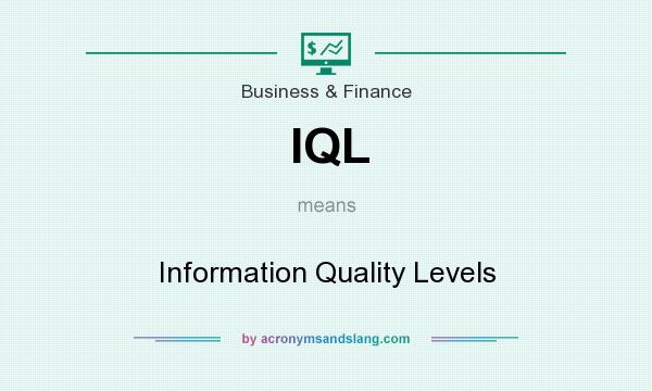What does IQL mean? It stands for Information Quality Levels
