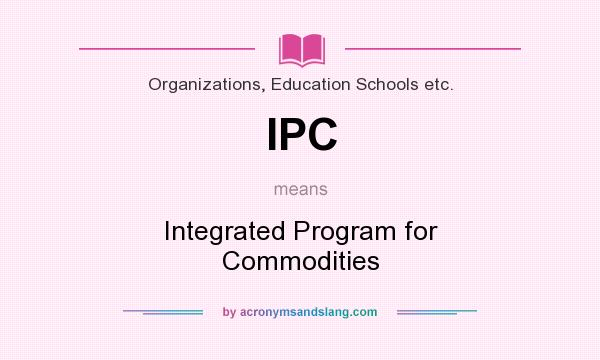 What does IPC mean? It stands for Integrated Program for Commodities