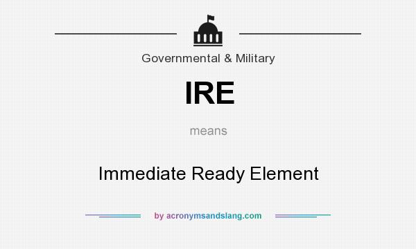 What does IRE mean? It stands for Immediate Ready Element