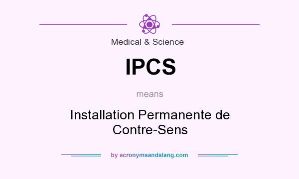 What does IPCS mean? It stands for Installation Permanente de Contre-Sens