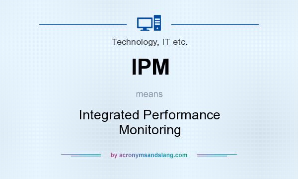 What does IPM mean? It stands for Integrated Performance Monitoring