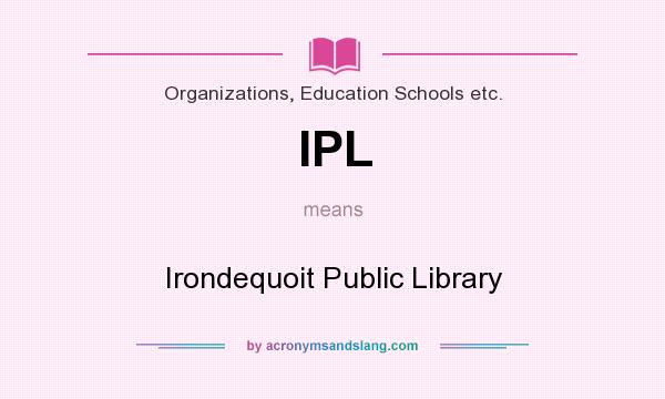 What does IPL mean? It stands for Irondequoit Public Library