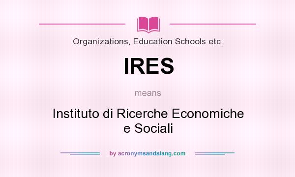 What does IRES mean? It stands for Instituto di Ricerche Economiche e Sociali