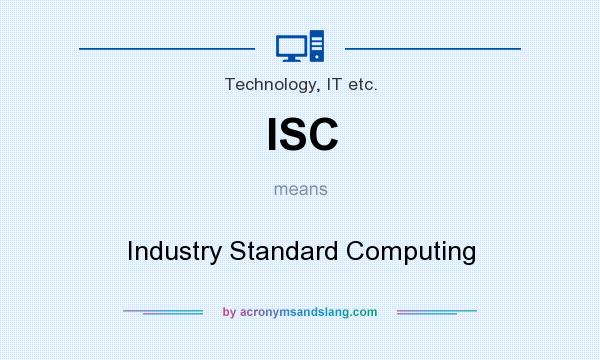 What does ISC mean? It stands for Industry Standard Computing