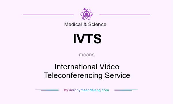 What does IVTS mean? It stands for International Video Teleconferencing Service