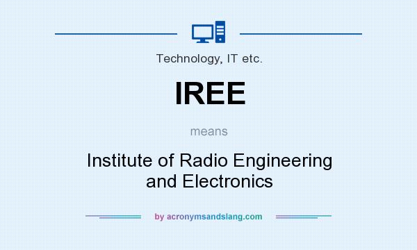 What does IREE mean? It stands for Institute of Radio Engineering and Electronics