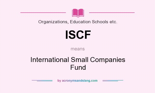 What does ISCF mean? It stands for International Small Companies Fund