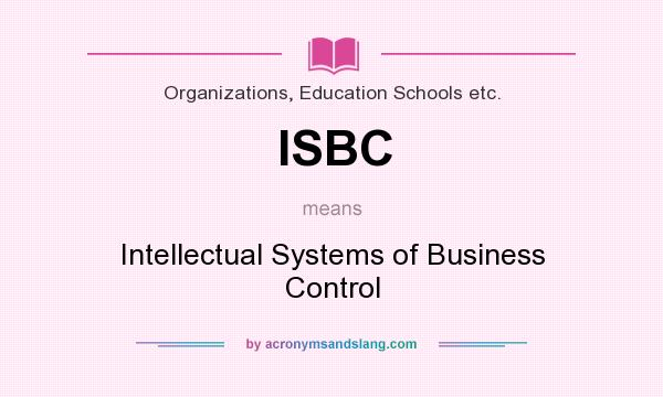 What does ISBC mean? It stands for Intellectual Systems of Business Control