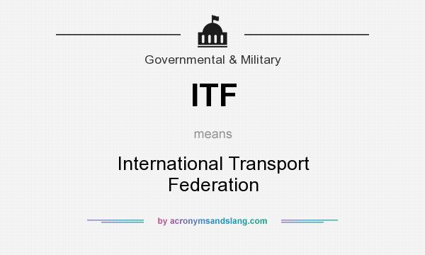What does ITF mean? It stands for International Transport Federation
