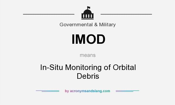 What does IMOD mean? It stands for In-Situ Monitoring of Orbital Debris