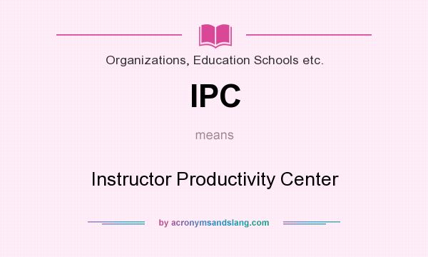 What does IPC mean? It stands for Instructor Productivity Center
