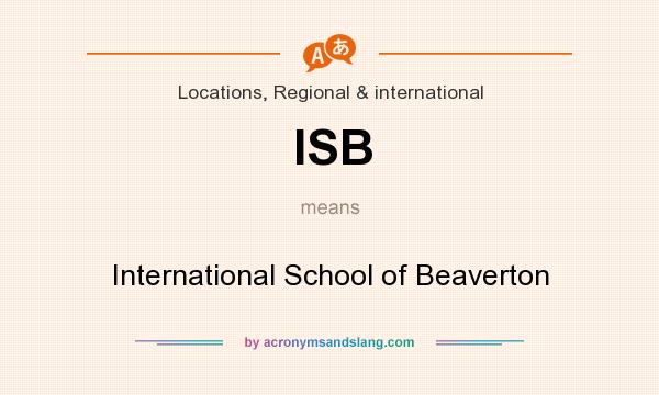 What does ISB mean? It stands for International School of Beaverton