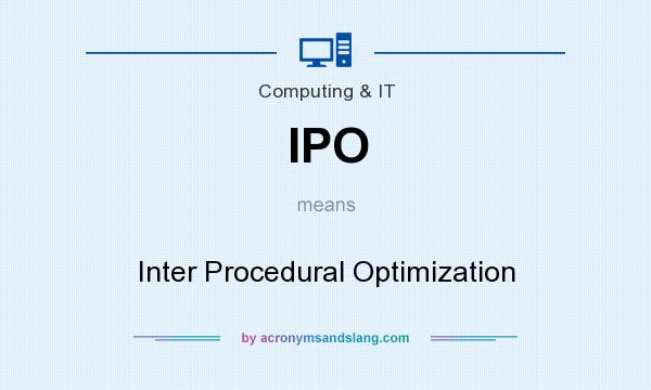 What does IPO mean? It stands for Inter Procedural Optimization
