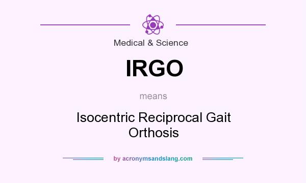 What does IRGO mean? It stands for Isocentric Reciprocal Gait Orthosis