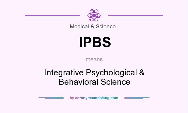 What does IPBS mean? It stands for Integrative Psychological & Behavioral Science