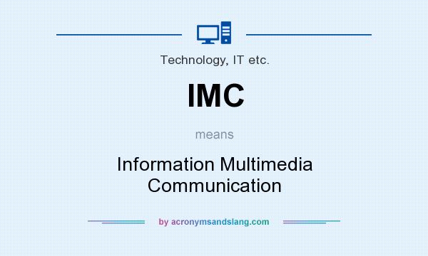 What does IMC mean? It stands for Information Multimedia Communication