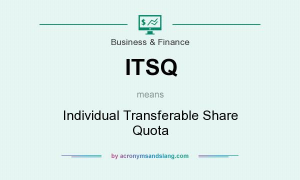 What does ITSQ mean? It stands for Individual Transferable Share Quota