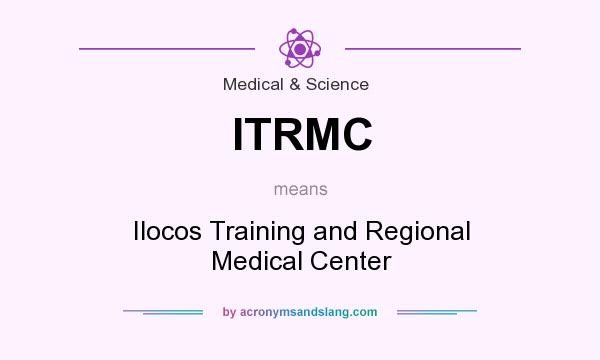 What does ITRMC mean? It stands for Ilocos Training and Regional Medical Center