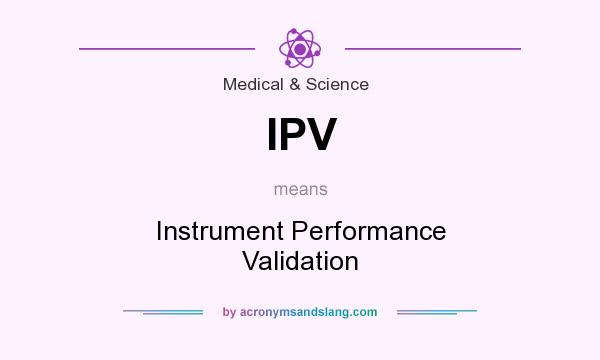 What does IPV mean? It stands for Instrument Performance Validation