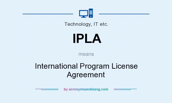 What does IPLA mean? It stands for International Program License Agreement