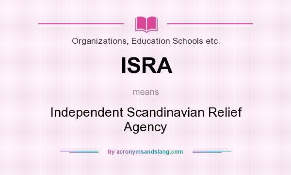 What does ISRA mean? It stands for Independent Scandinavian Relief Agency