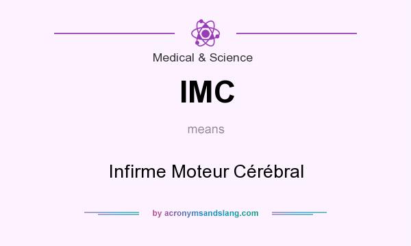 What does IMC mean? It stands for Infirme Moteur Cérébral