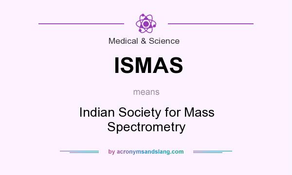 What does ISMAS mean? It stands for Indian Society for Mass Spectrometry