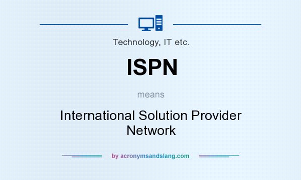 What does ISPN mean? It stands for International Solution Provider Network