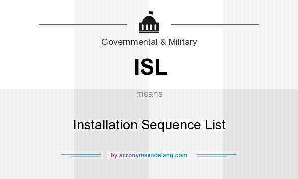 What does ISL mean? It stands for Installation Sequence List