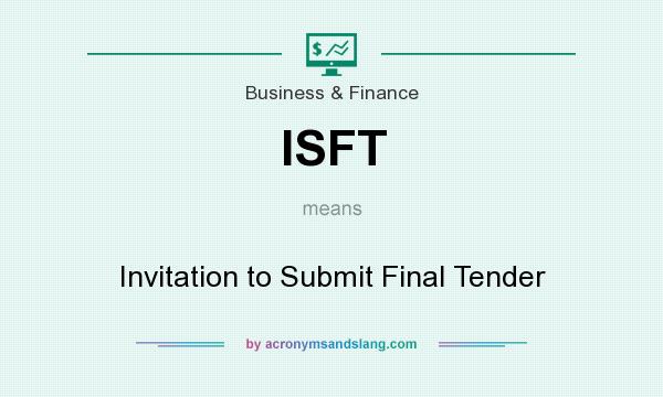 What does ISFT mean? It stands for Invitation to Submit Final Tender
