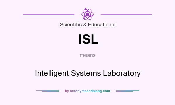 What does ISL mean? It stands for Intelligent Systems Laboratory