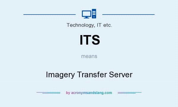 What does ITS mean? It stands for Imagery Transfer Server