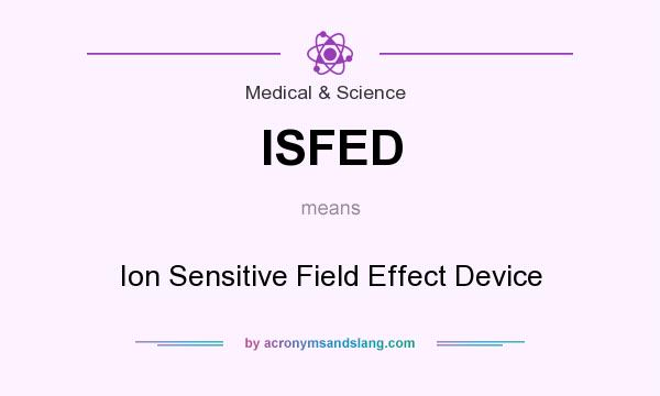 What does ISFED mean? It stands for Ion Sensitive Field Effect Device
