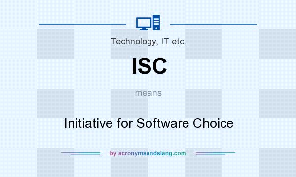 What does ISC mean? It stands for Initiative for Software Choice