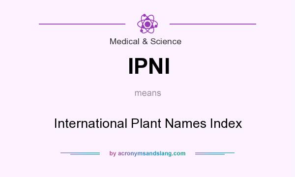 What does IPNI mean? It stands for International Plant Names Index