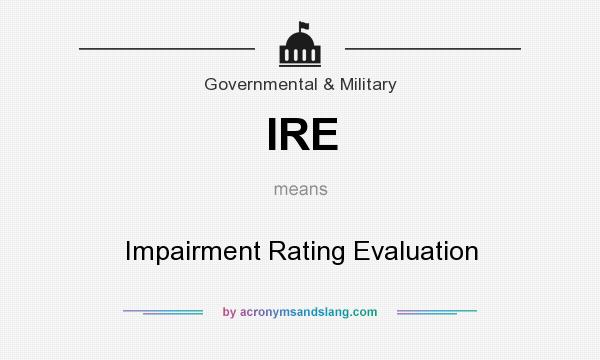 What does IRE mean? It stands for Impairment Rating Evaluation