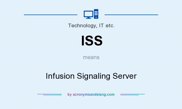 What does ISS mean? It stands for Infusion Signaling Server