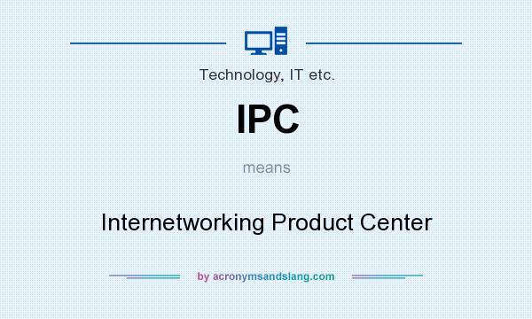 What does IPC mean? It stands for Internetworking Product Center